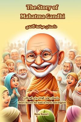 The Story of Mahatma Gandhi: Short Stories for Kids in Farsi and English - Reza Nazari - cover