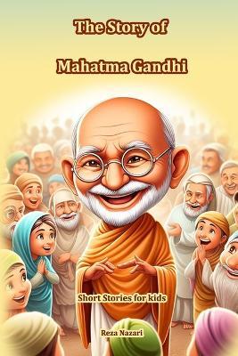 The Story of Mahatma Gandhi: Short Stories for Kids - Reza Nazari - cover