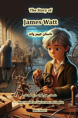 The Story of James Watt: Short Stories for Kids in Farsi and English - Reza Nazari - cover