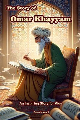 The Story of Omar Khayyam: An Inspiring Story for Kids - Reza Nazari - cover