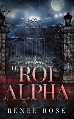 Le Roi Alpha - Renee Rose - cover