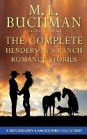 The Complete Henderson's Ranch Stories: a Henderson Ranch romance story collection - M L Buchman - cover