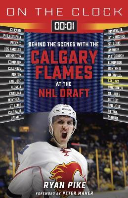 On the Clock: Calgary Flames: Behind the Scenes with the Calgary Flames at the NHL Draft - Ryan Pike - cover