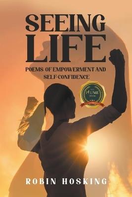 Seeing Life: Poems of Empowerment and Self-Confidence - Robin Hosking - cover