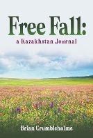 Free Fall: a Kazakhstan Journal - Brian Crumblehulme - cover