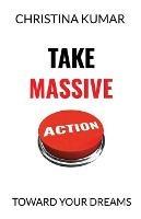 Take Massive Action: Toward Your Dreams