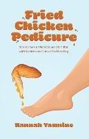 Fried Chicken Pedicure: Stories from a Third Culture Life Filled with Realities and Lots of Cockblocking