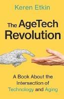 The AgeTech Revolution: A Book about the Intersection of Aging and Technology