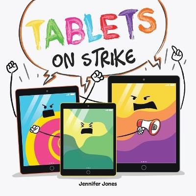 Tablets on Strike: A Funny, Rhyming, Read Aloud About Responsibility With School Supplies - Jennifer Jones - cover