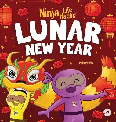 Ninja Life Hacks Lunar New Year: A Children's Book About Lunar New Year, Chinese New Year - Mary Nhin - cover