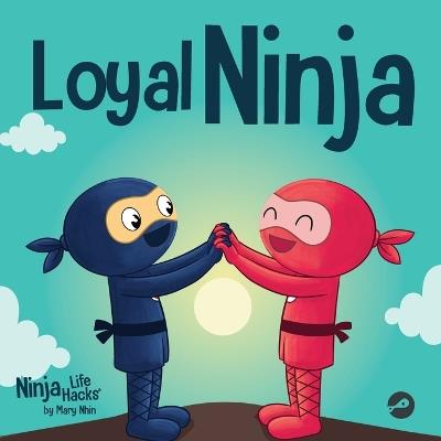 Loyal Ninja: A Children's Book About the Importance of Loyalty - Mary Nhin - cover