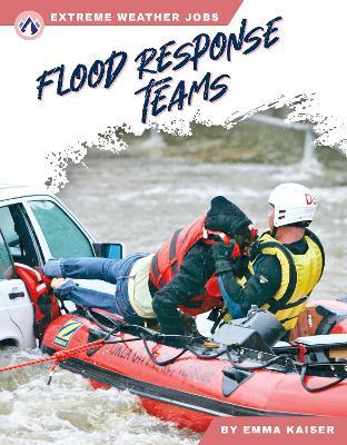 Extreme Weather Jobs: Flood Response Teams - Emma Kaiser - cover