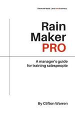 Rain Maker Pro: A Manager's Guide for Training Salespeople