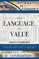 The Language of Value: Solutions for Business Using New Information-Based Currencies - Virginia Robertson - cover