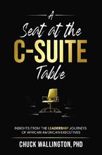 A Seat at the C-Suite Table: Insights from the Leadership Journeys of African American Executives