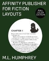 Affinity Publisher for Fiction Layouts: Full-Color Edition - M L Humphrey - cover