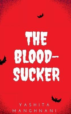 The Bloodsucker - Yashita Manghnani - cover