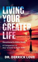 Living Your Greater Life Devotional & Bible Study: A Companion To Your Greater Is Right Now