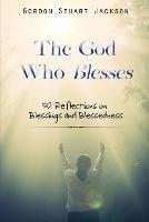 The God Who Blesses: 50 Reflections on Blessings and Blessedness