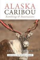 Alaska Caribou: Ramblings & Ruminations