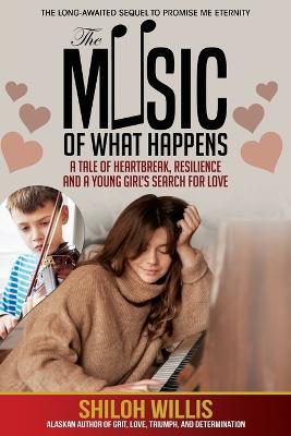 The Music of What Happens: A Tale of Heartbreak, Resilience, and a Young Girl's Search For Love - Shiloh Willis - cover