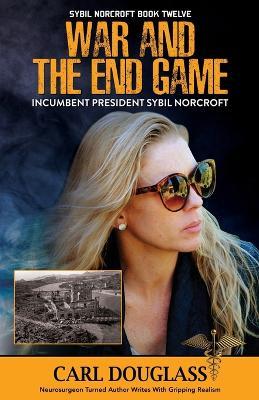 War and the End Game: Incumbent President Sybil Norcrof - Carl Douglass - cover