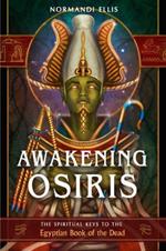 Awakening Osiris: The Spiritual Keys to the Egyptian Book of the Dead