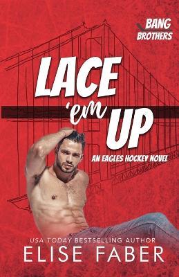 Lace 'em Up: An Eagles Hockey Novel (Bang Brothers Hockey Book 1) - Bang Brothers,Elise Faber - cover