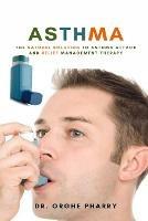 Asthma: The Natural Solution to Asthma Attack and Relief Management Therapy