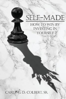 Self-Made: How to Win by Investing in Yourself - Carling D Colbert - cover