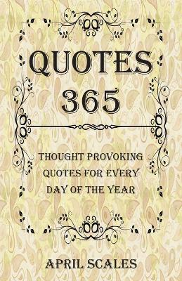 Quotes 365: Thought Provoking Quotes for Every Day of the Year - April Scales - cover