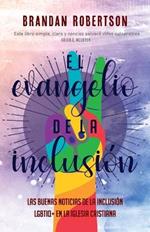 El Evangelio de la Inclusion: Las Buenas Noticias de la Inclusion LGBTIQ+ en la Iglesia Cristiana