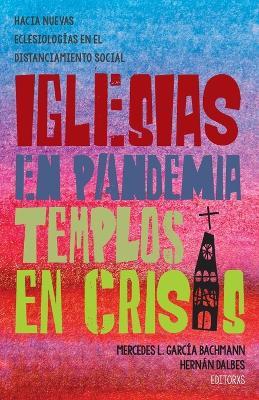 Iglesias en pandemia, templos en crisis: Hacia nuevas eclesiologias en el distanciamiento social - cover