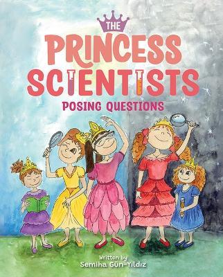 The Princess Scientists: Posing Questions - Semiha Gün-Y&#305,ld&#305,z - cover