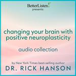 Changing Your Brain with Positive Neuroplasticity with Dr. Rick Hanson