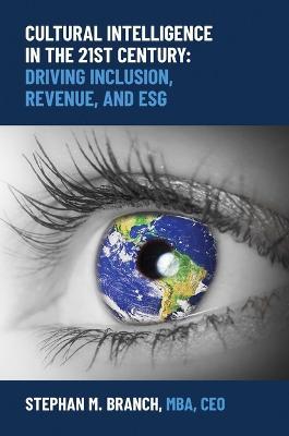 Cultural Intelligence in the 21st Century: Driving Inclusion, Revenue, and ESG - Stephan M. Branch - cover