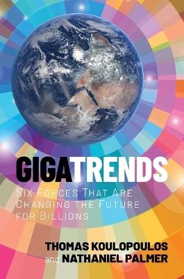 Gigatrends: Six Forces That Are Changing the Future for Billions - Thomas Koulopoulos,Nathaniel Palmer - cover