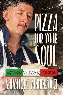 Pizza for Your Soul: My Sicilian Family Recipes - Salvatore Mandreucci - cover