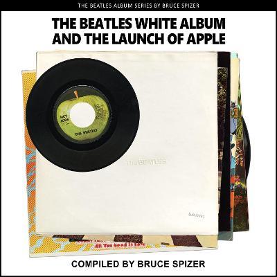 The Beatles White Album and the Launch of Apple - Bruce Spizer - cover