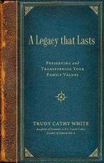 Legacy That Lasts: Preserving and Transferring Your Family Values