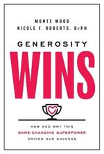 Generosity Wins: How and Why This Game-Changing Superpower Drives Our Success