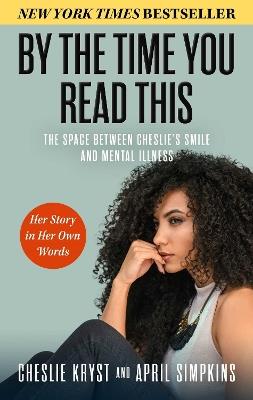 By the Time You Read This: The Space Between Cheslie's Smile and Mental Illness--Her Story in Her Own Words - April Simpkins,Cheslie Kryst - cover