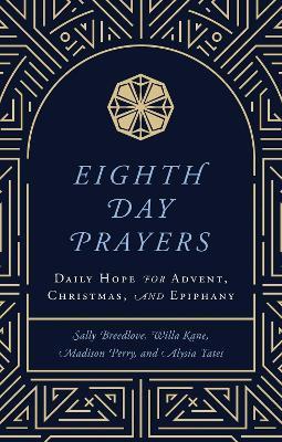 Eighth Day Prayers: Daily Hope for Advent, Christmas, and Epiphany - Willa Kane,Sally Breedlove,Madison Perry - cover