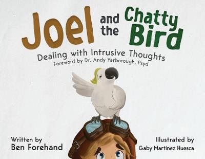 Joel and the Chatty Bird: Dealing with Intrusive Thoughts - Ben Forehand - cover