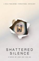 Shattered Silence: Stories of Loss and Healing