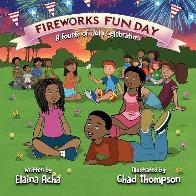 Fireworks Fun Day: A Fourth of July Celebration - Elaina Acha - cover