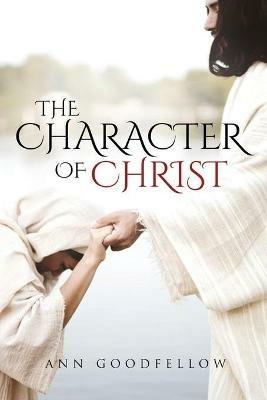 The Character of Christ - Ann Goodfellow - cover