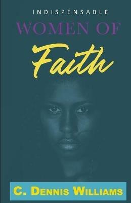 Indispensable Women of Faith - C Dennis Williams - cover