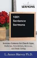 1001 Sentence Sermons: Sentence Sermons for Church Signs, Bulletins, Newsletters, Sermons, and Daily Living - L James Harvey - cover