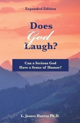 Does God Laugh?: Can a Serious God Have a Sense of Humor? - L James Harvey - cover